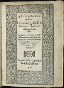 A Perambulation of Kent; Conteining the Description, Hystorie, and Customes of that Shyre. Written in the yeere 1570 by William Lambarde of Lincolnes Inne Gent: first published in the yeere 1576 and now increased and altered after the Authors owne last Copie