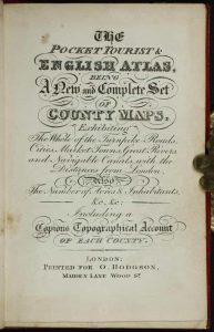 The Pocket Tourist & English Atlas, Being A New and Complete Set of County Maps, Exhibiting The Whole of the Turnpike Roads, Cities, Market Towns, Great Rivers, and Navigable Canals, with the distances from London. Also. The Number of Acres & Inhabitants, &c. &c Including a Copious Topographical Account of Each County